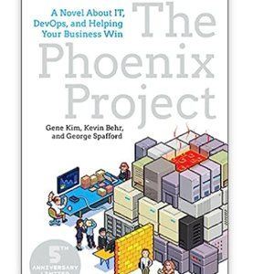 The Phoenix Project: A Novel about IT, DevOps, and Helping Your Business Win
